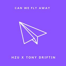 Can We Fly Away (feat. Tony Driftin)