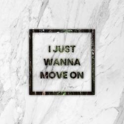 I Just Wanna Move On