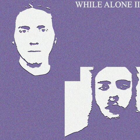 While Alone 2