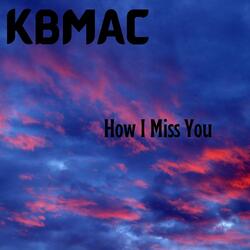 How I Miss You