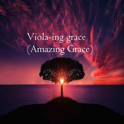 Viola-ing grace (Amazing Grace arrangement)