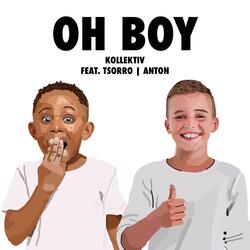 Oh Boy (feat. Anton & tsorro)