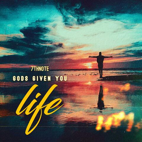 Gods Given You Life