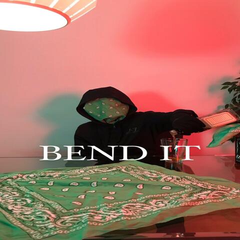 BEND IT