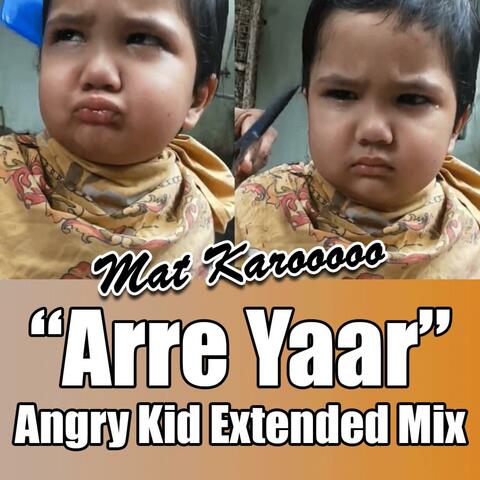 "Arre Yaar, Mat Karo" Angry kid Song