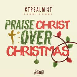 Praise Christ Over Christmas (Chauncey B)