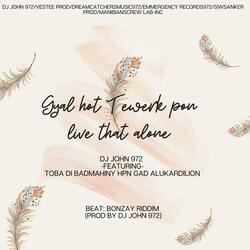 Gyal a Twerk Pon Live that Alone Dawg (feat. Dj John 972, Toba Di Lion, EmmergencyRecords, Thotho Productions, EmmergencyRecords972, Manibians Crew, Konka-Bleachment-Deejay, Rvsquad, SiwsankerProd & Toba Di Badmahiny)