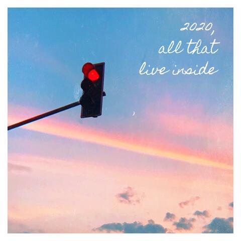 2020, All That Live Inside