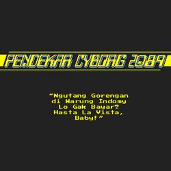 Pendekar Cyborg 2K89: Ngutang Gorengan di Warung Indomi Lo Gak Bayar Hasta La Vista Baby