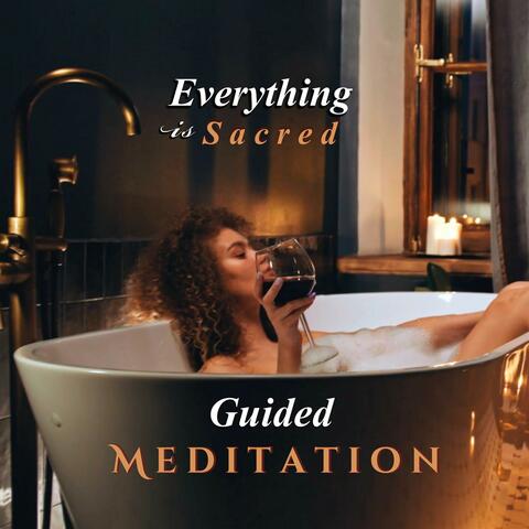 Everything Is Sacred Guided Meditation