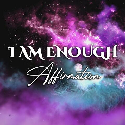 I Am Enough Affirmation
