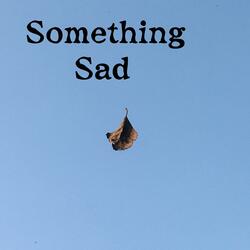 Something Sad