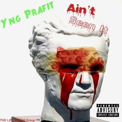 Ain't Seen It (feat. Yng Prafit)