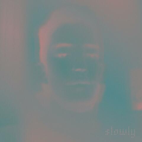 Slowly