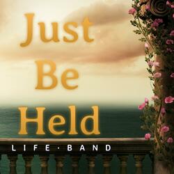 Just Be Held