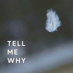Tell Me Why