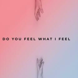 Do you feel what i feel