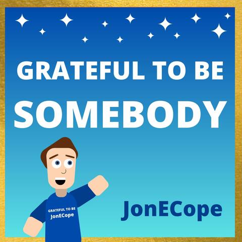 Grateful To Be Somebody