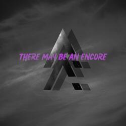 There Maay Be An Encore
