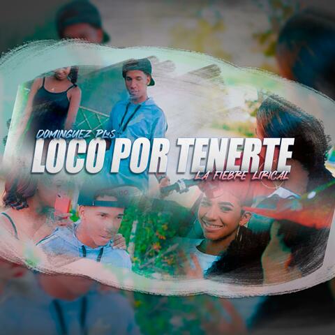 Loco Por Tenerte (con La Fiebre Lirical)