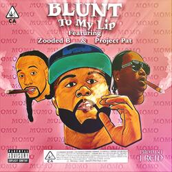 Blunt To My Lip (feat. Zooded B & Project Pat)