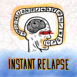 Instant Relapse