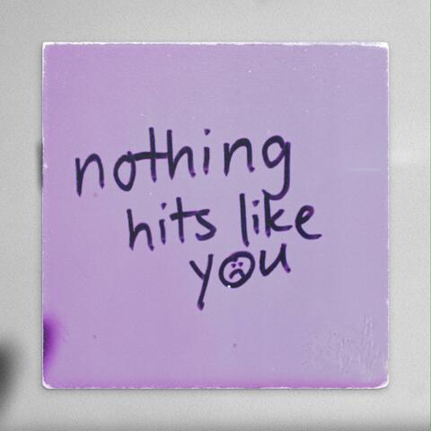 Nothing Hits Like You