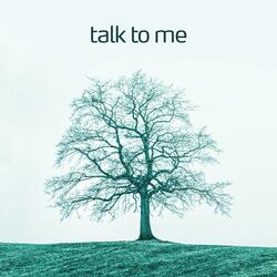 Talk to me