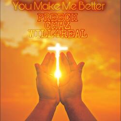 You Make Me Better (feat. WILL4REAL & CHAZ)