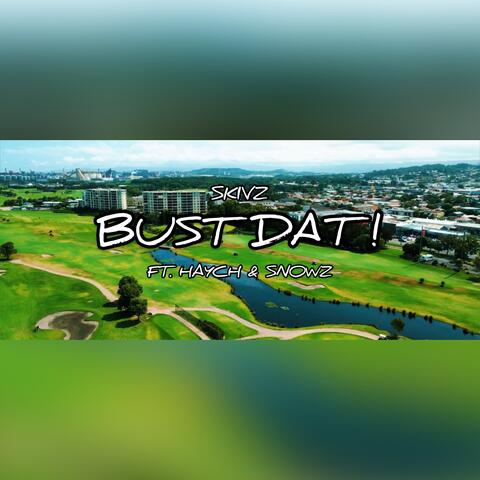 Bust Dat (feat. Haych & Snowz)