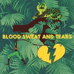 Blood Sweat And Tears