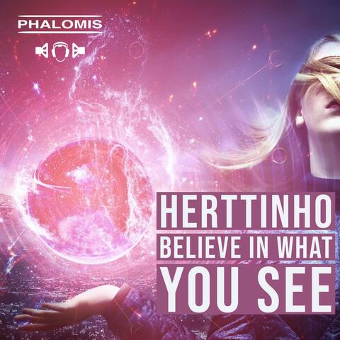 Believe in what you see (Herttinho)