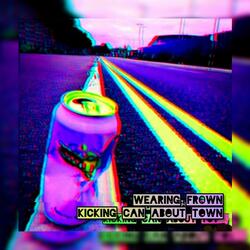 Wearing Frown Kicking Can About Town (Re-mastered 2021)