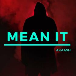 MEAN IT