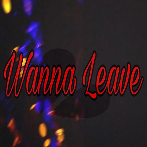 Wanna Leave