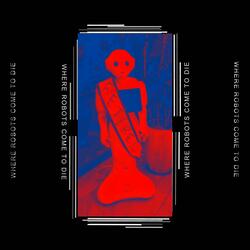 Where Robots Come to Die (feat. Wäst)