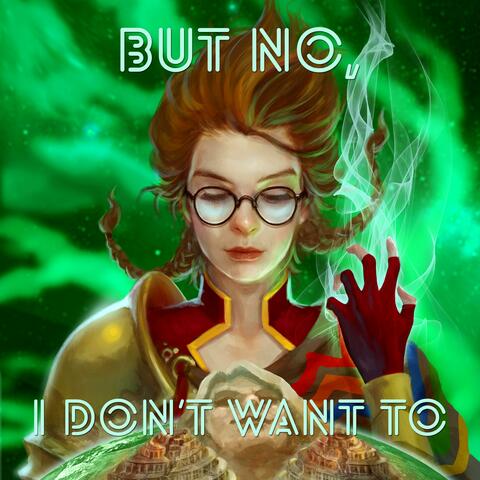But No, I Don't Want To