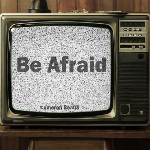 Be Afraid