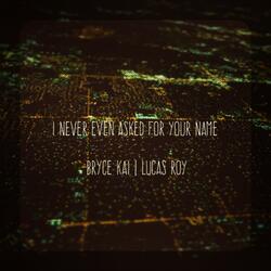 Never Even Asked For Your Name (feat. Bryce Kai)