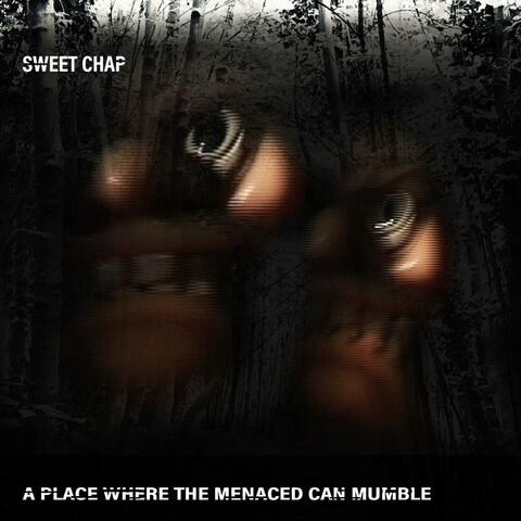 A Place Where The Menaced Can Mumble
