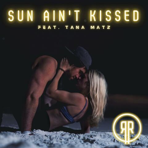 Sun Ain't Kissed (feat. Tana Matz)