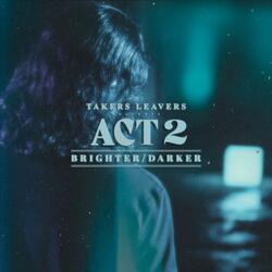 ACT 2: Brighter / Darker