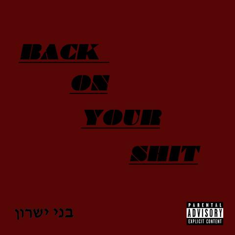 Back on your shit