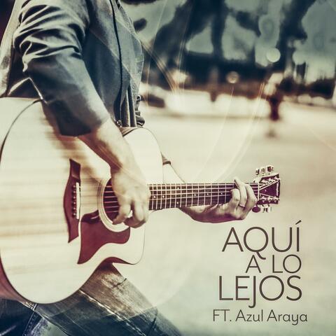 Aquí a lo Lejos (feat. Azul Araya)