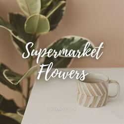 Supermarket Flowers