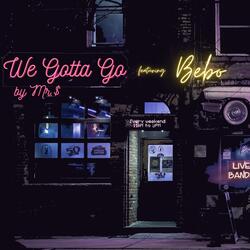 We Gotta Go (feat. Bebo)