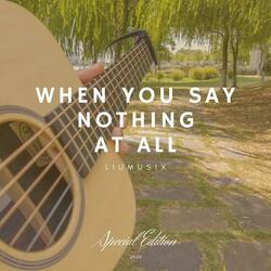 When You Say Nothing at All