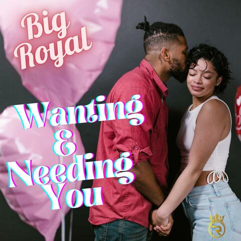 Wanting & Needing You