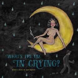 What's The Use In Crying?