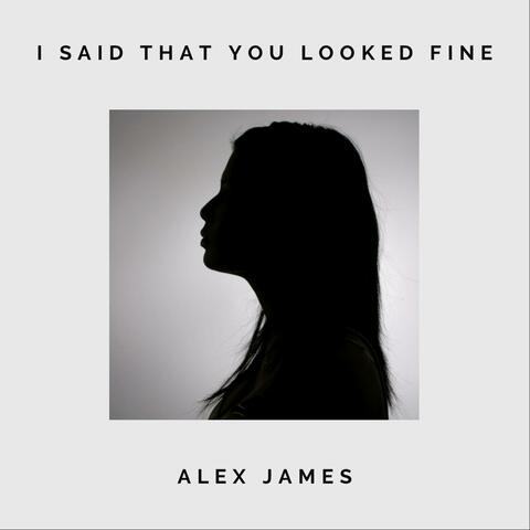 I Said That You Looked Fine
